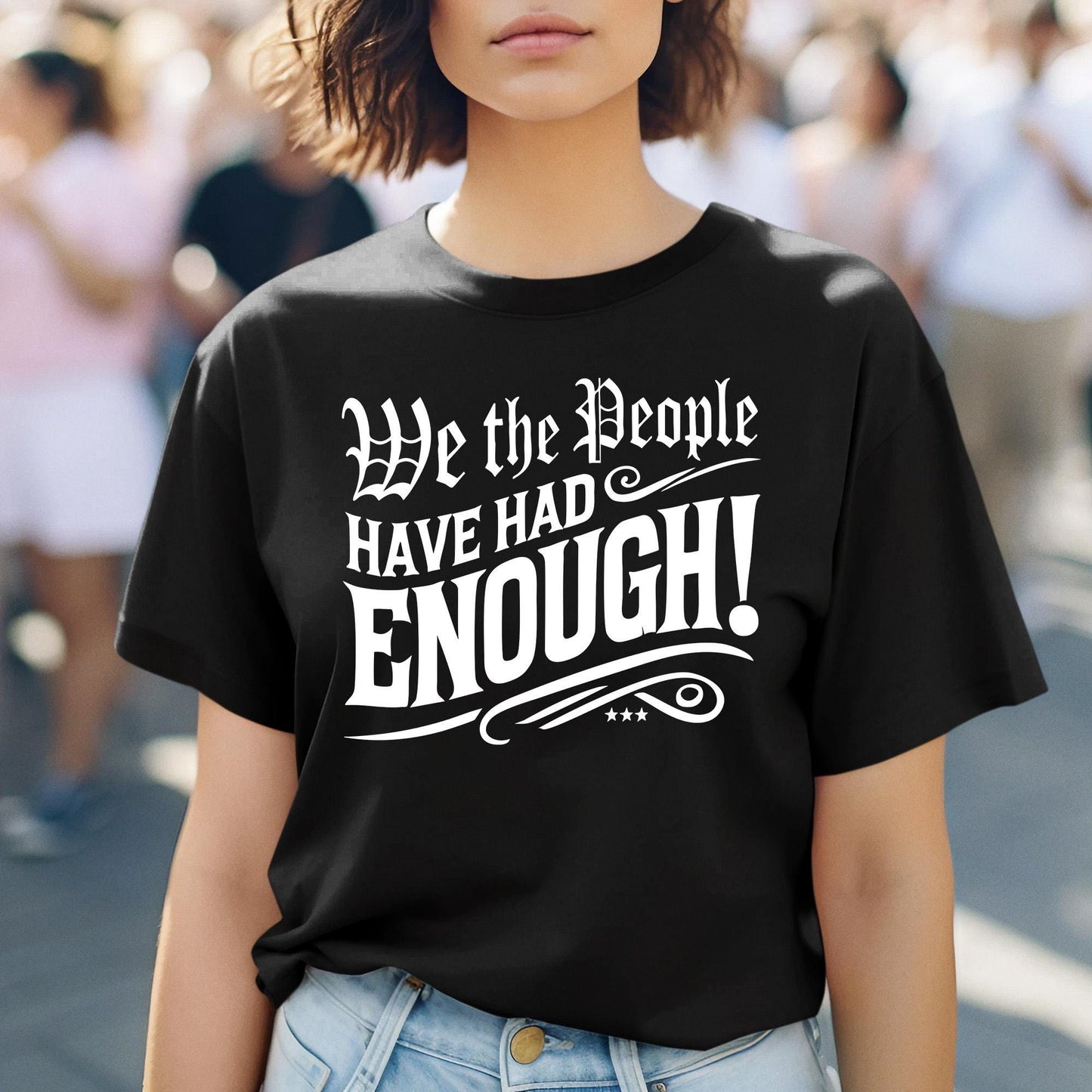 Patriotic Protest Tee with We the People Have Had Enough design, supporting First Amendment rights, freedom of speech, and equal justice. Ideal gift for activists and defenders of American democracy.