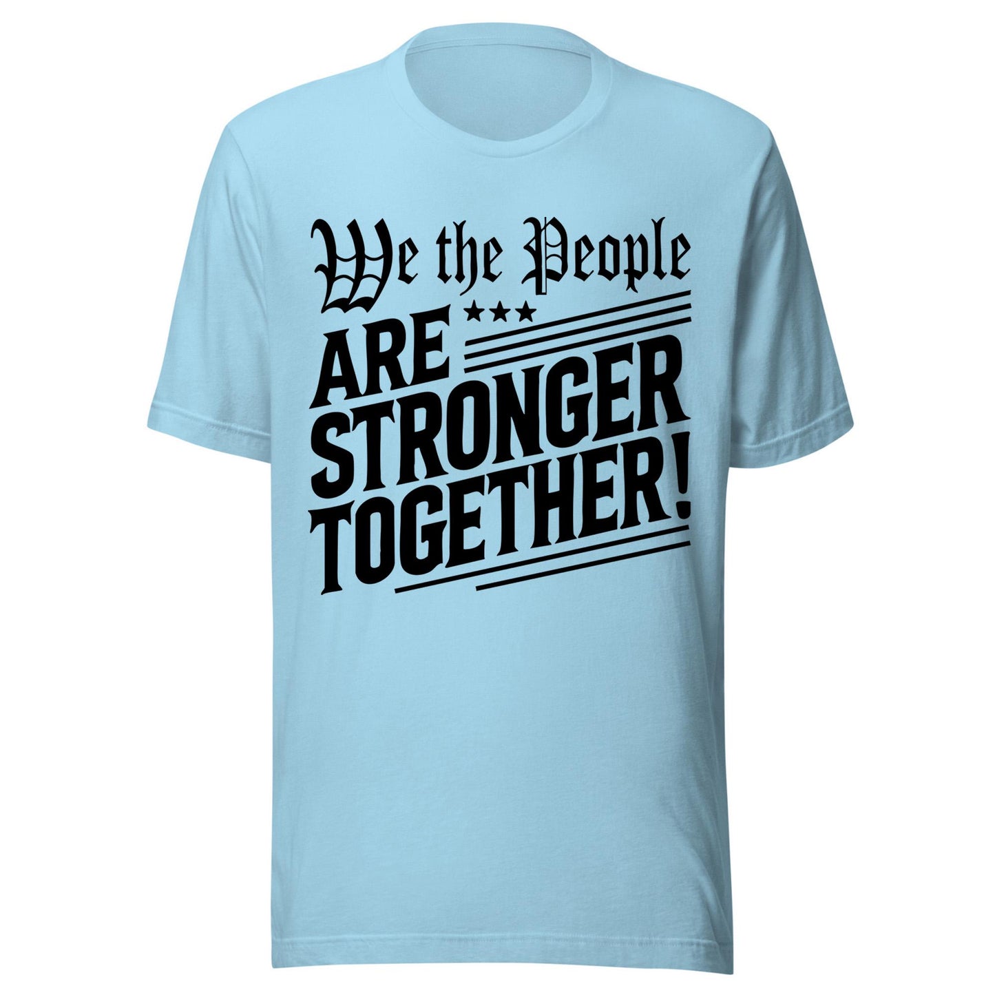 We The People Are Stronger Together Shirt, Patriotic Unity Tee, USA Freedom Equality Shirt, Democracy Activism T-Shirt, Fourth of July Top
