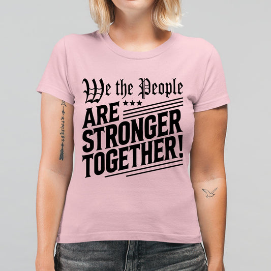We The People Are Stronger Together shirt for men and women, a patriotic unity tee for supporting democracy and American values during rallies or holidays.