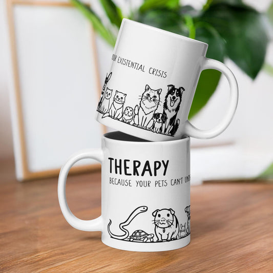 Therapy Because Pets Can&#39;t Understand Your Existential Crisis Mug Funny Mental Health Gift