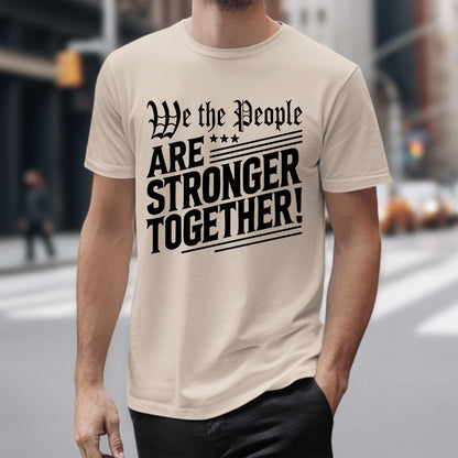 Bold statement tee with We The People Are Stronger Together quote, great for patriotic protests, community gatherings, or as a USA freedom equality shirt.