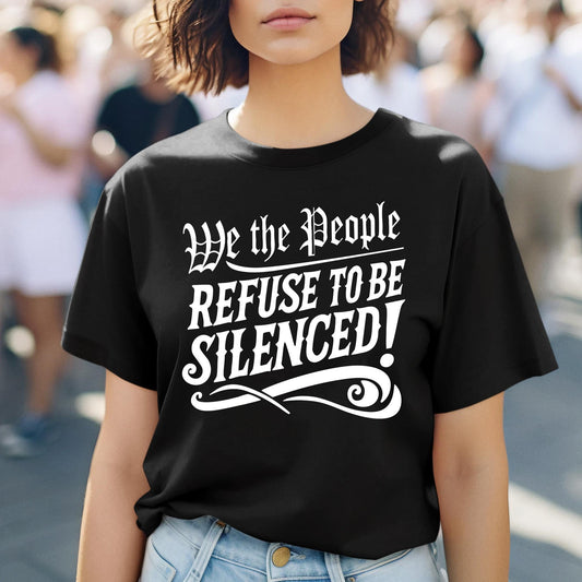 We The People Refuse to Be Silenced Shirt with bold protest message, USA freedom equality shirt, First Amendment rights t-shirt for activism and rallies.