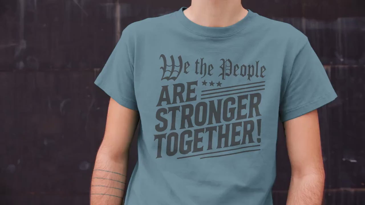 We The People Are Stronger Together Shirt, Patriotic Unity Tee, USA Freedom Equality Shirt, Democracy Activism T-Shirt, Fourth of July Top