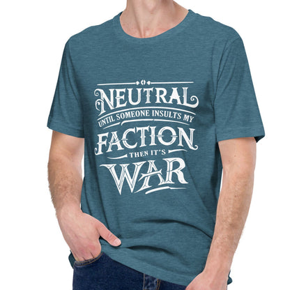 Neutral Until Someone Insults My Faction Shirt