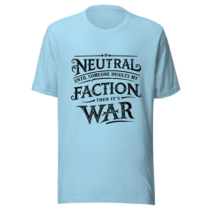 Neutral Until Someone Insults My Faction Shirt