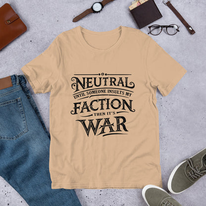 Neutral Until Someone Insults My Faction Shirt